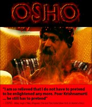 Osho Quote: “I-am-so-relieved-that-I-do-not-have-to-pretend-to-be-enlightened-any-more.-Poor-Krishnamurti-...-he-still-has-to-pretend”
